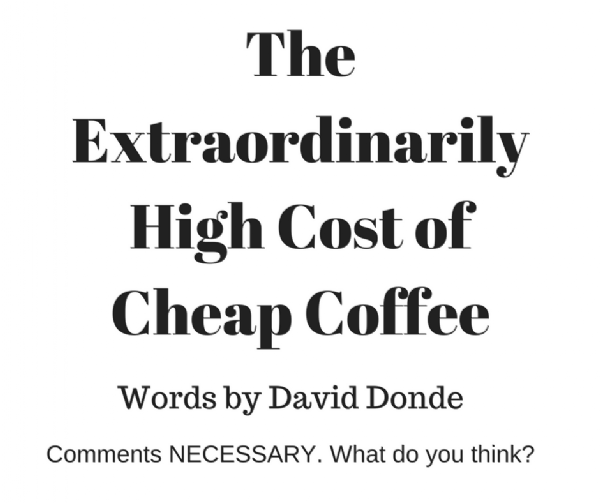 The Extraordinarily High Cost of Cheap Coffee Coffee Magazine